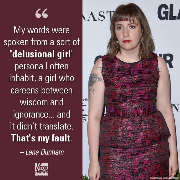 A screenshot of a meme that shows Lena Dunham standing next to a quote (weirdly pulled by Fox News, I guess?) that says: "My words were spoken from a sort of 'delusional girl' persona I often inhabit, a girl who careens between wisdom and ignorance... and it didn't translate. That's my fault."